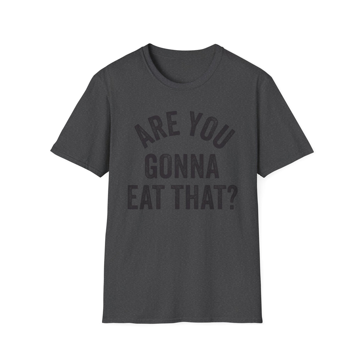 Are You Gonna Eat That? Tee