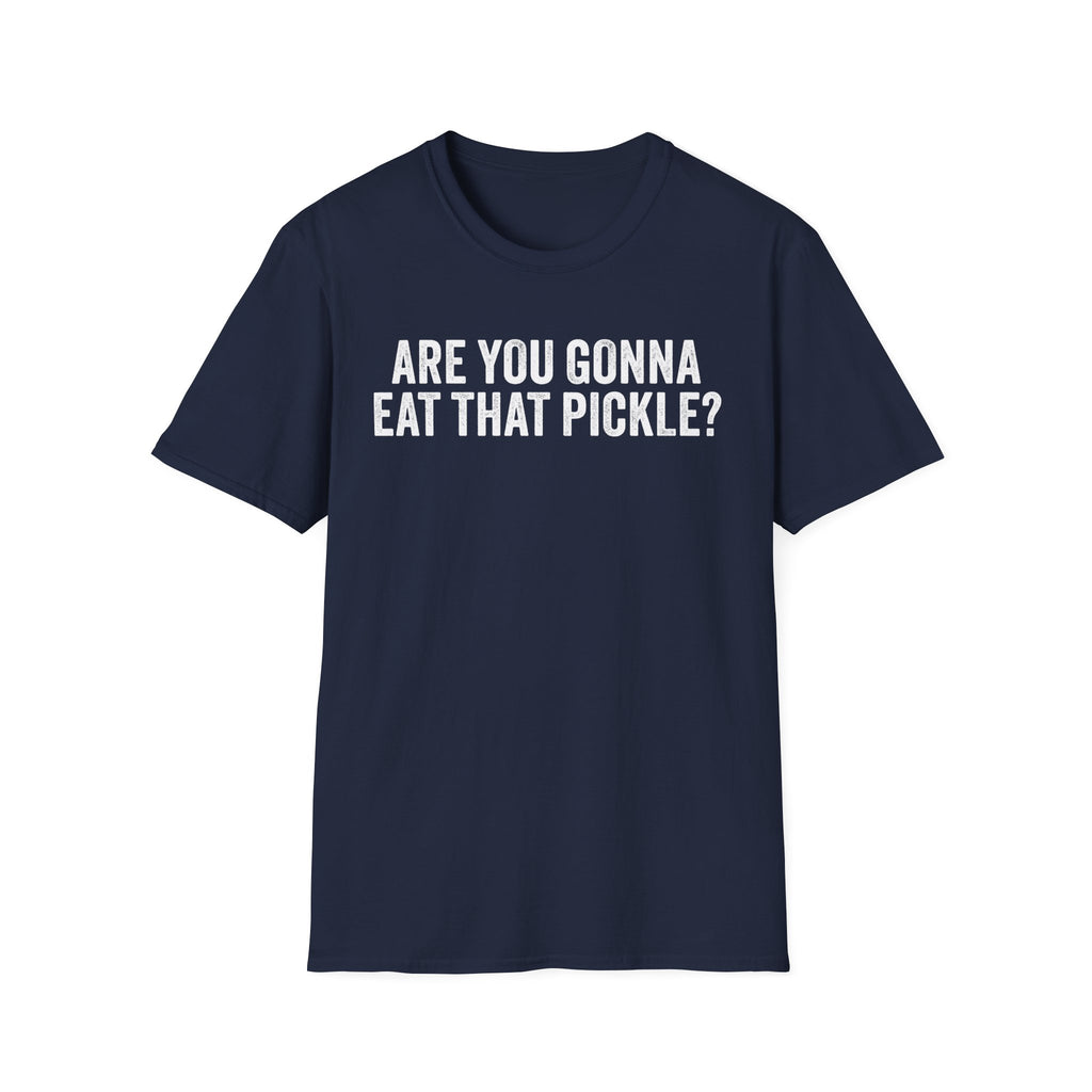 Are You Gonna Eat That? Pickle Tee
