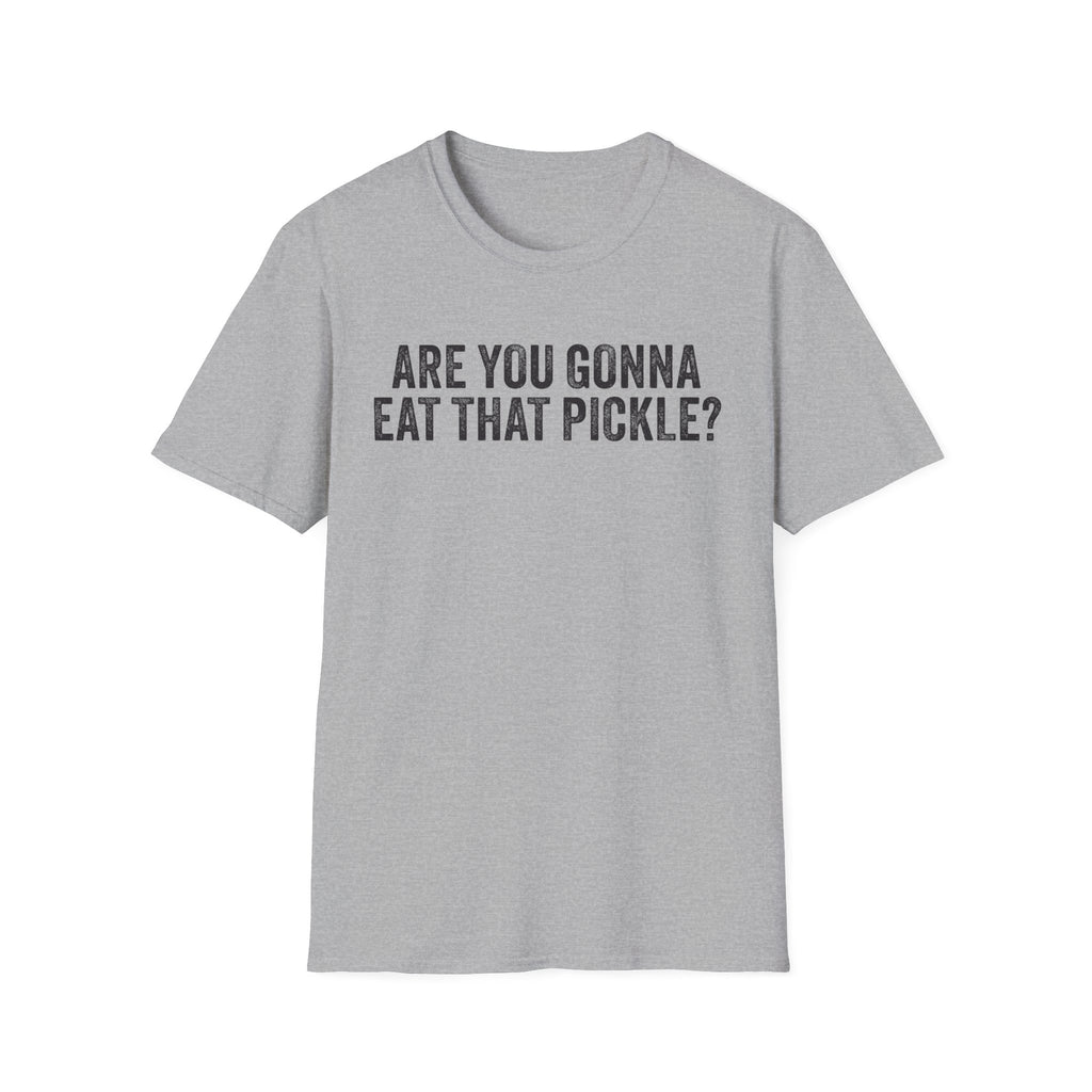 Are You Gonna Eat That? Pickle Tee