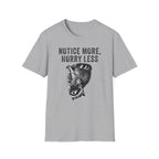 Notice More, Hurry Less Tee