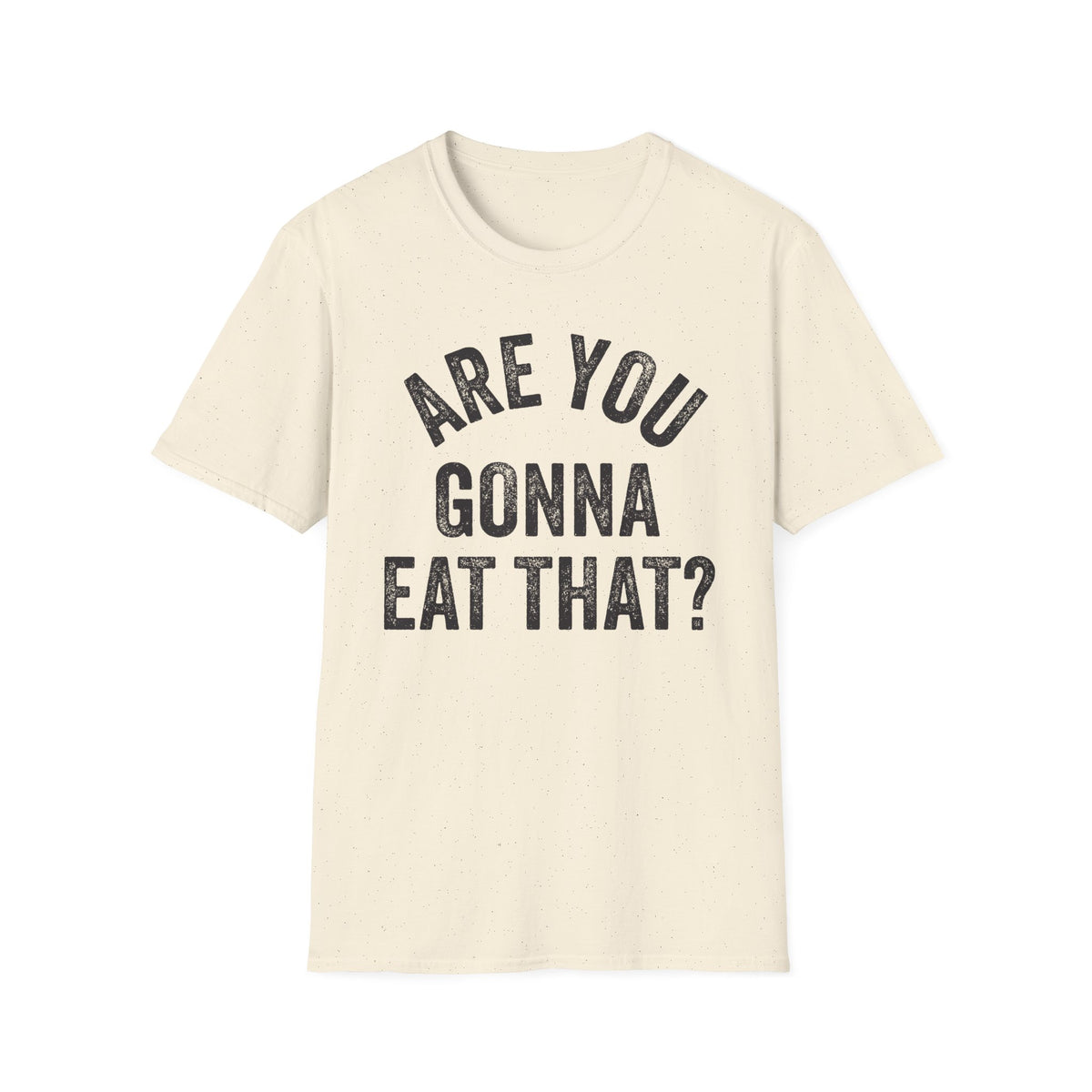 Are You Gonna Eat That? Tee