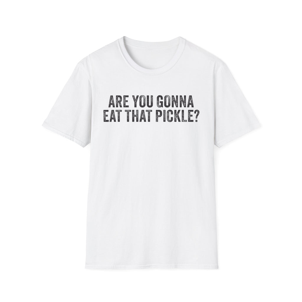 Are You Gonna Eat That? Pickle Tee
