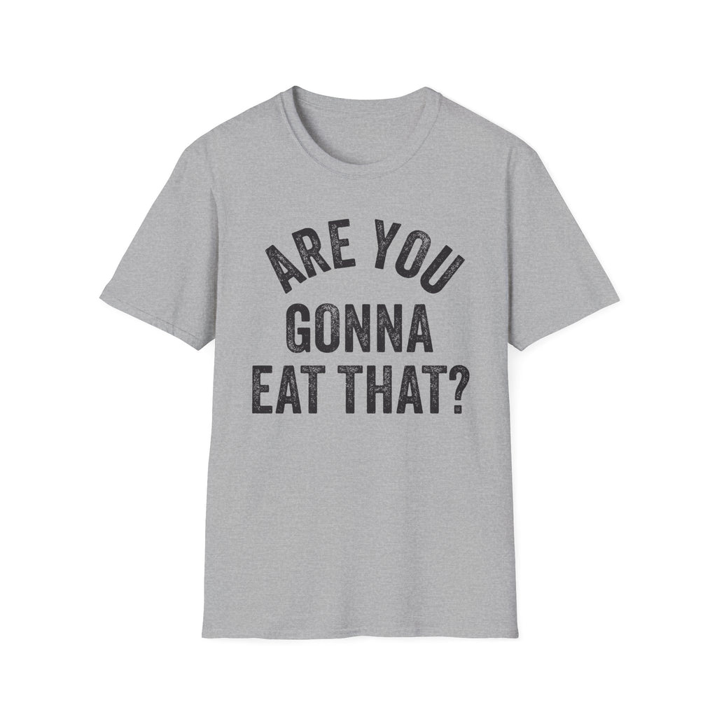 Are You Gonna Eat That? Tee