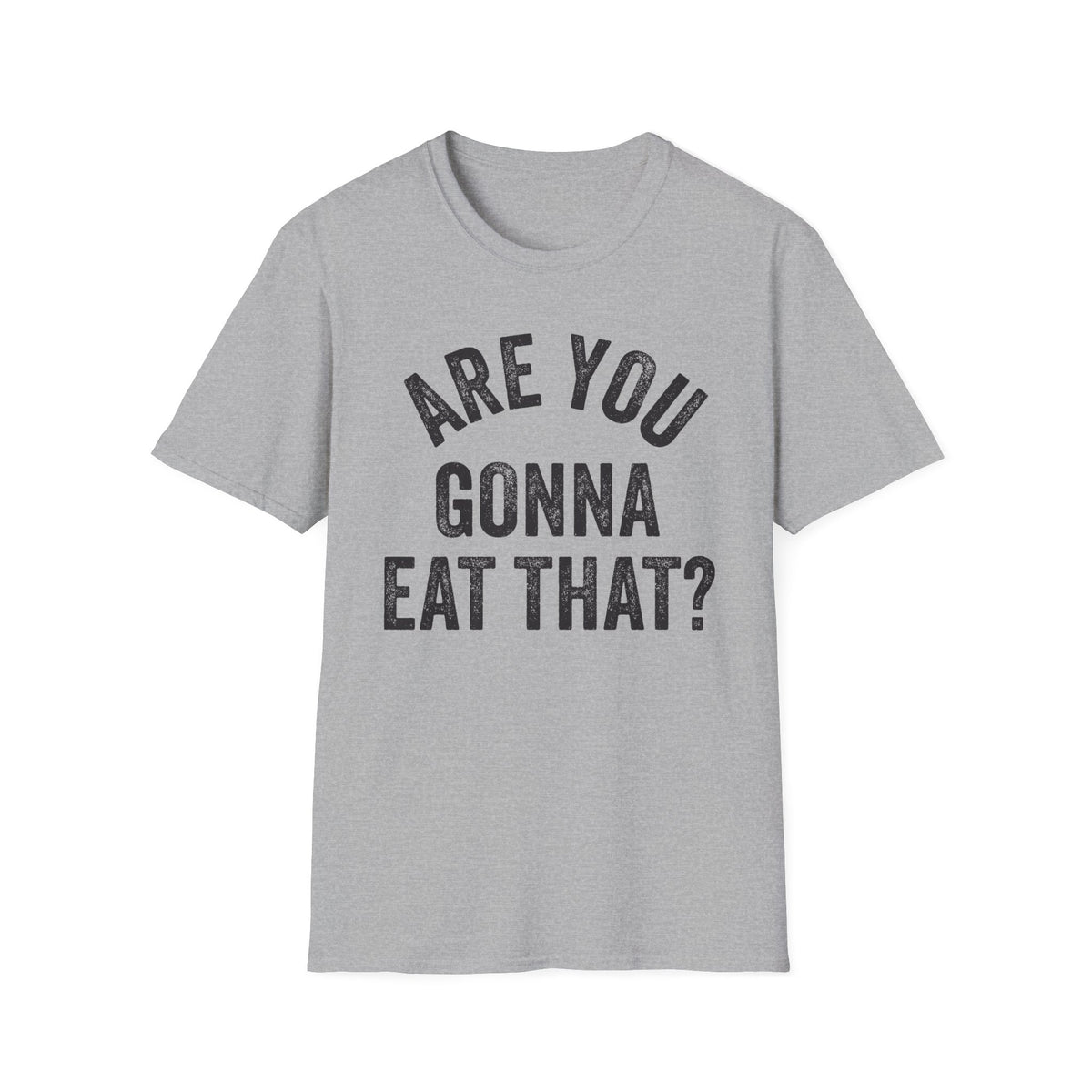 Are You Gonna Eat That? Tee