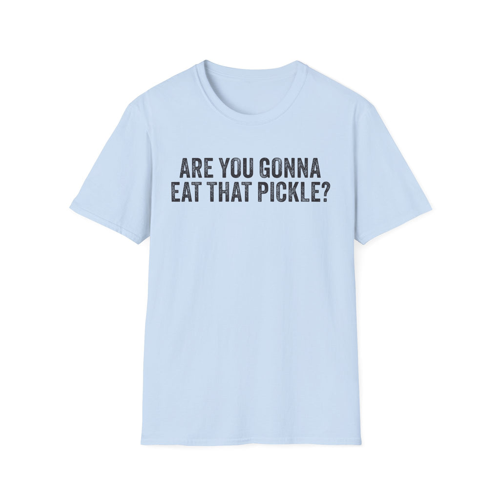 Are You Gonna Eat That? Pickle Tee