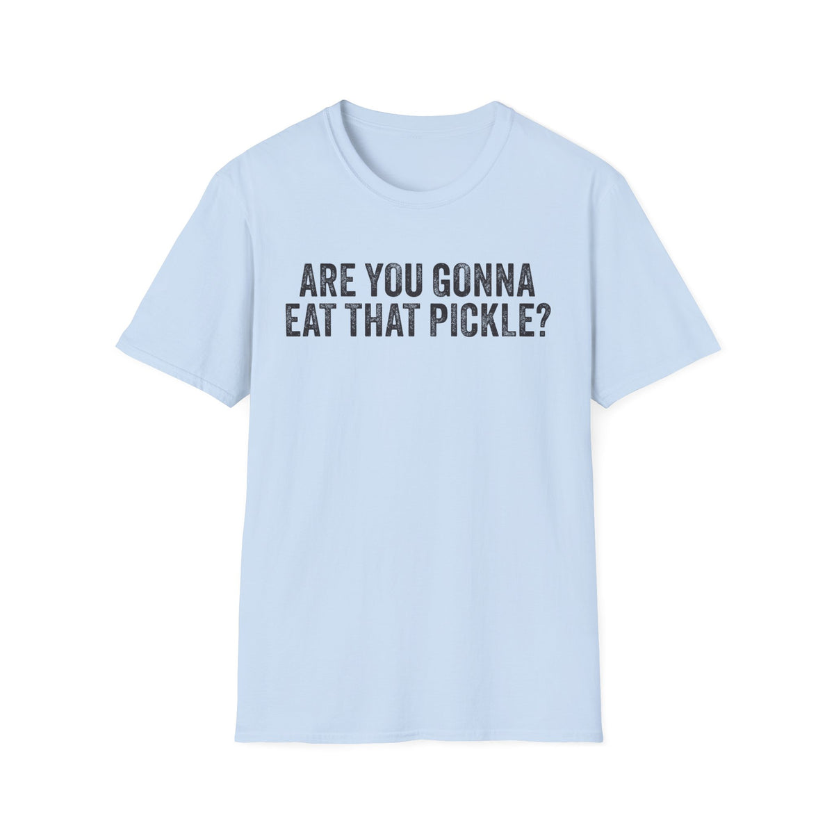 Are You Gonna Eat That? Pickle Tee