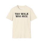 This Walk Was Nice Tee
