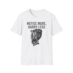Notice More, Hurry Less Tee