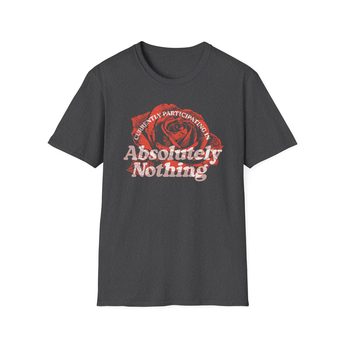 Absolutely Nothing Rose Tee