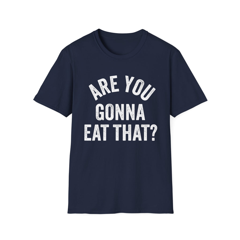 Are You Gonna Eat That? Tee