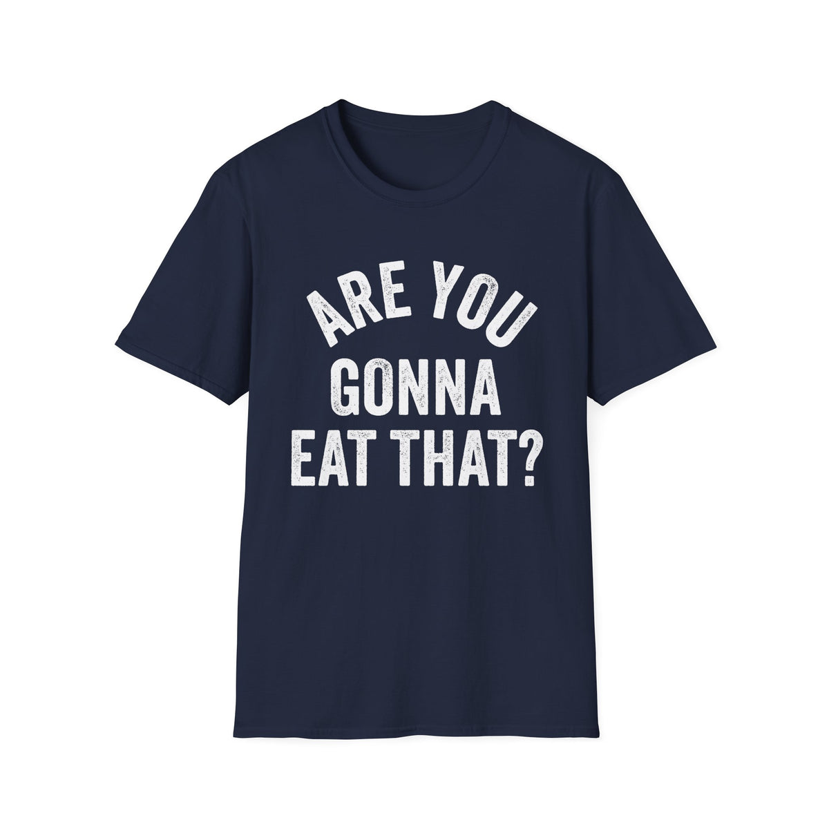 Are You Gonna Eat That? Tee