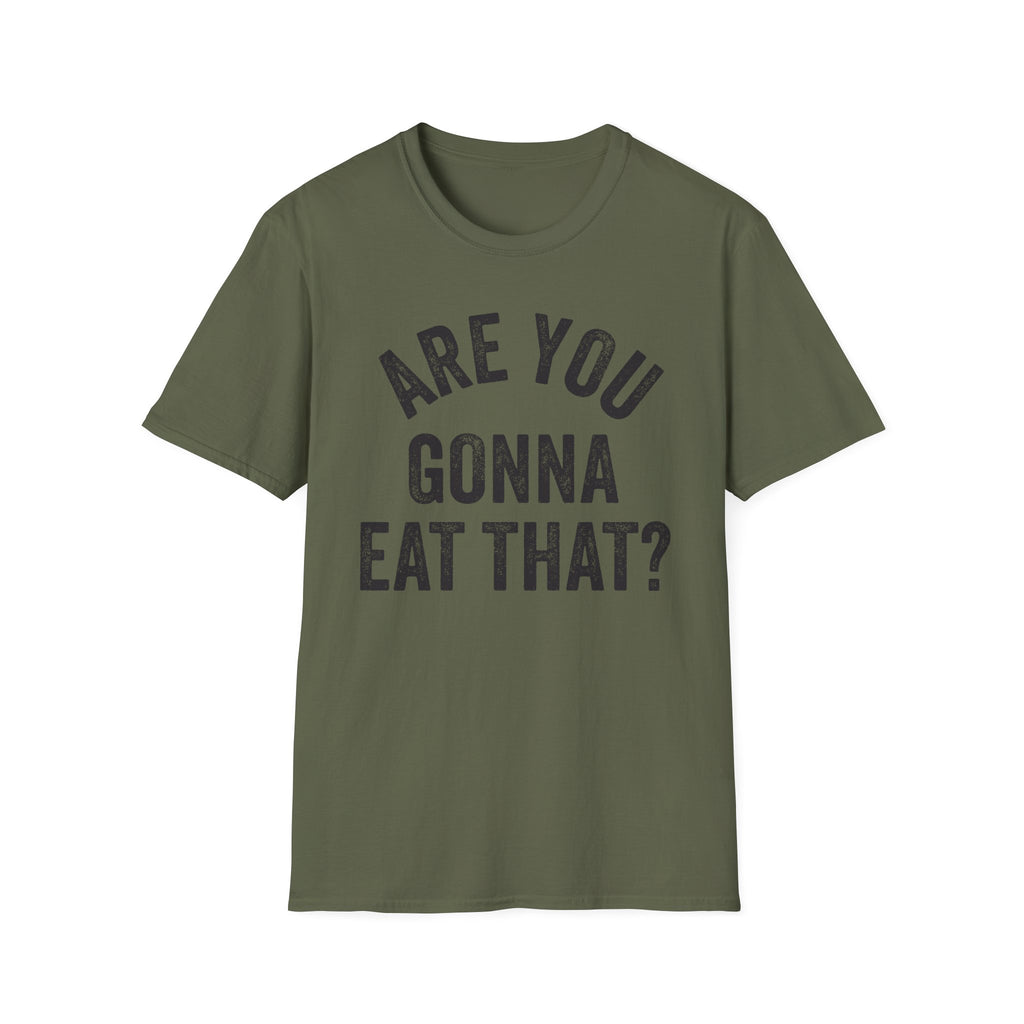 Are You Gonna Eat That? Tee