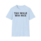 This Walk Was Nice Tee