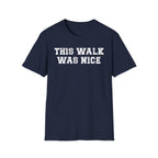 This Walk Was Nice Tee