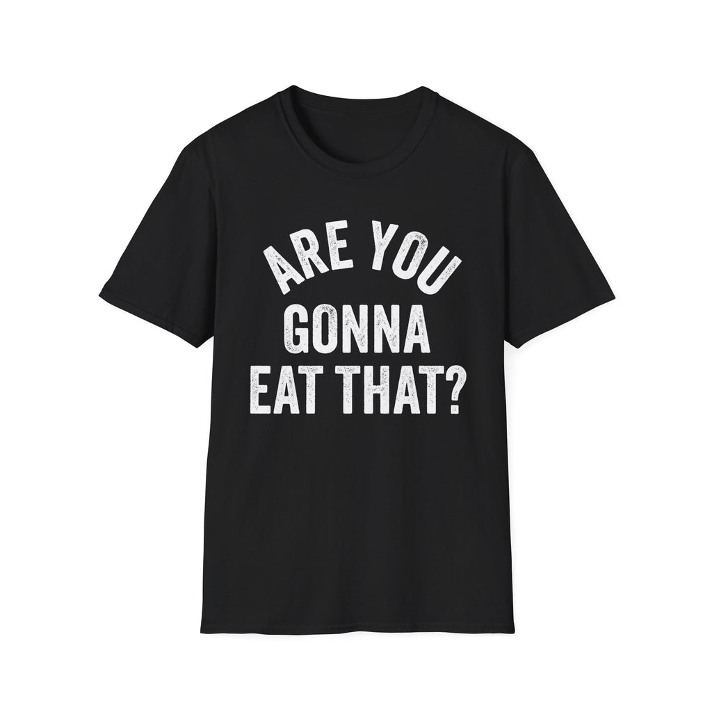 Are You Gonna Eat That? Tee