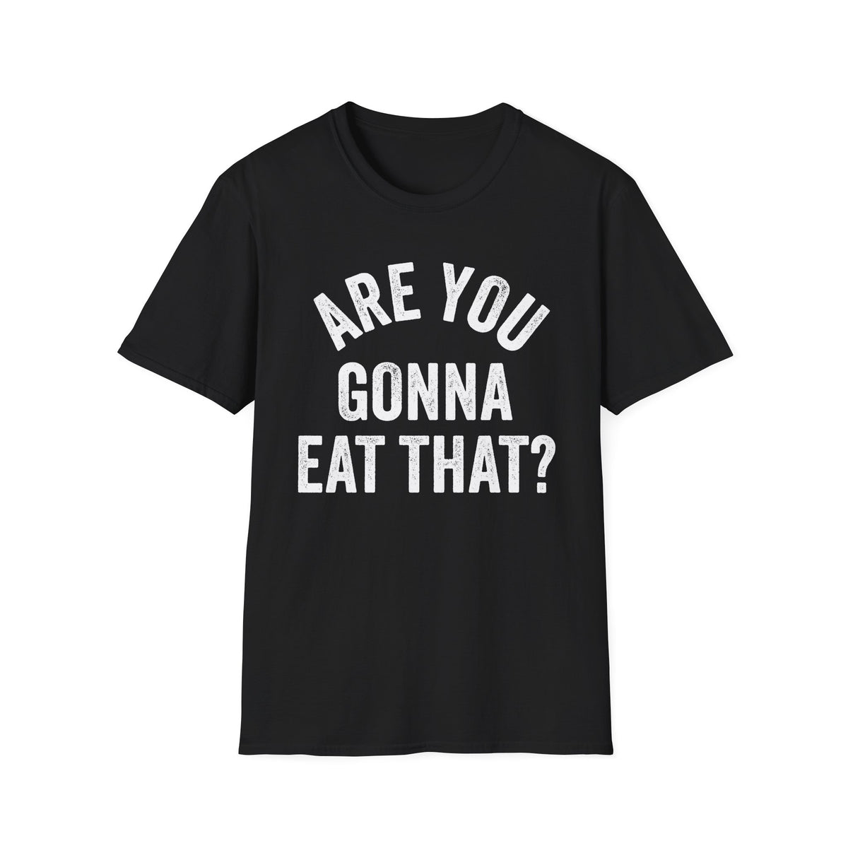Are You Gonna Eat That? Tee
