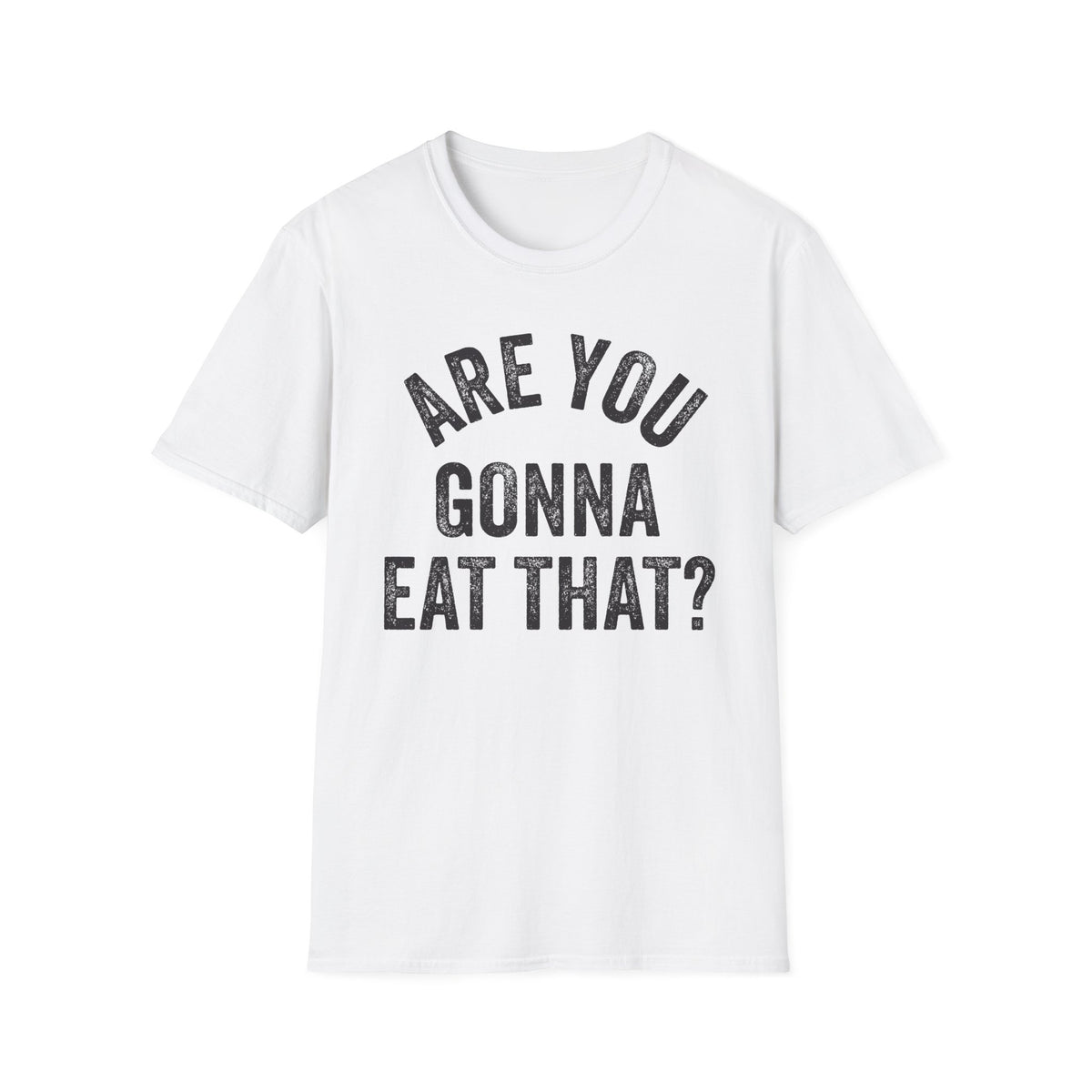 Are You Gonna Eat That? Tee