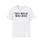 This Walk Was Nice Tee